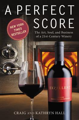 Perfect Score: The Art, Soul, and Business of a 21st-Century Winery - Hall, Kathryn, and Hall, Craig