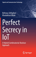 Perfect Secrecy in IoT: A Hybrid Combinatorial-Boolean Approach