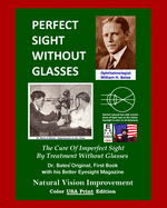 Perfect Sight Without Glasses: The Cure Of Imperfect Sight By Treatment Without Glasses - Dr. Bates Original, First Book- Natural Vision Improvement (Color - USA Print Edition)