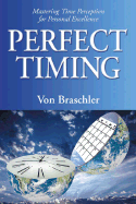 Perfect Timing: Mastering Time Perception for Personal Excellence - Braschler, Von