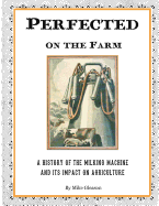 Perfected on the Farm: A History of the Milking Machine in America