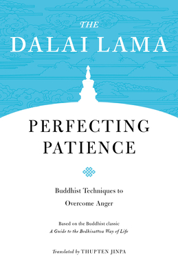 Perfecting Patience: Buddhist Techniques to Overcome Anger - H H the Fourteenth Dalai Lama, and Jinpa, Thupten (Translated by)