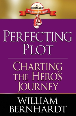 Perfecting Plot: Charting the Hero's Journey - Bernhardt, William