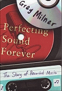 Perfecting Sound Forever: The Story of Recorded Music