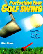 Perfecting Your Golf Swing: New Ways to Lower Your Score