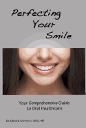 Perfecting Your Smile: Your Comprehensive Guide to Oral Health