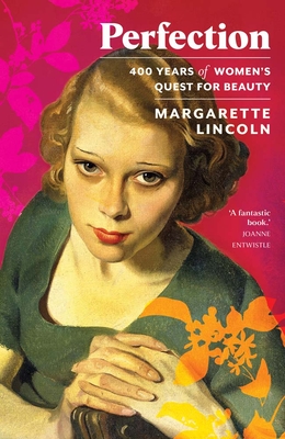 Perfection: 400 Years of Women's Quest for Beauty - Lincoln, Margarette