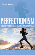 Perfectionism: A Guide for Mental Health Professionals