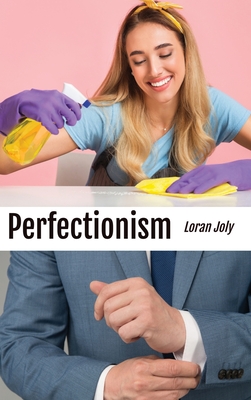 Perfectionism: An Imperfect Musing on the Shame of Not Being a Magician Who Could Do the Impossible - Joly, Loran