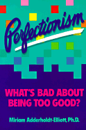 Perfectionism: What's Bad about Being Too Good?