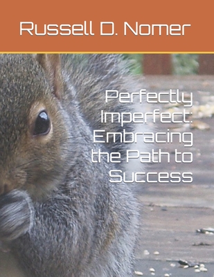 Perfectly Imperfect: Embracing the Path to Success - Nomer Cissp, Russell D