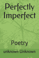 Perfectly Imperfect: Poems from a Normal Individual