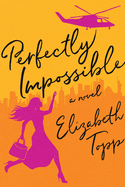 Perfectly Impossible: A Novel