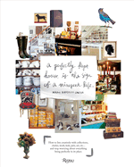 Perfectly Kept House Is the Sign of a Misspent Life: Real-Life Tips and Inspiration for Living Beautifully with Clutter, Collections, Work, Cooking, and Creativity