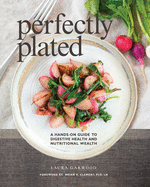 Perfectly Plated: A Hands-On Guide To Digestive Health And Nutritional Wealth