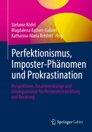 Perfektionismus, Imposter-Phnomen Und Prokrastination: Perspektiven, Zusammenhnge Und Lsungsanstze Fr Personalentwicklung Und Beratung