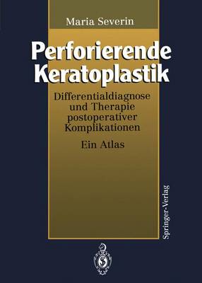 Perforierende Keratoplastik: Differentialdiagnose Und Therapie Postoperativer Komplikationen - Severin, Maria