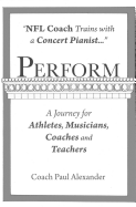 Perform: NFL Coach Trains with a Concert Pianist .... a Journey for Athletes, Musicians, Coaches and Teachers.