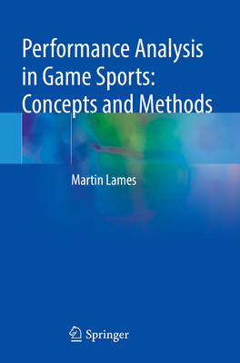 Performance Analysis in Game Sports: Concepts and Methods - Lames, Martin