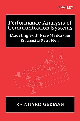 Performance Analysis of Communication Systems: Modeling with Non-Markovian Stochastic Petri Nets - German, Reinhard