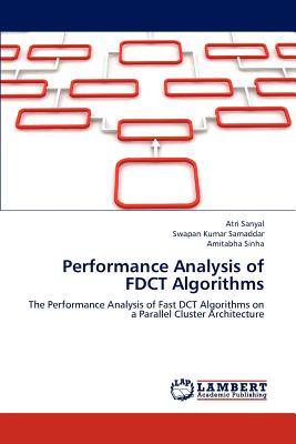 Performance Analysis of Fdct Algorithms - Sanyal Atri, and Samaddar Swapan Kumar, and Sinha Amitabha