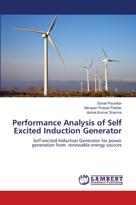 Performance Analysis of Self Excited Induction Generator - Paunikar, Sonali, and Patidar, Narayan Prasad, and Sharma, Ashok Kumar