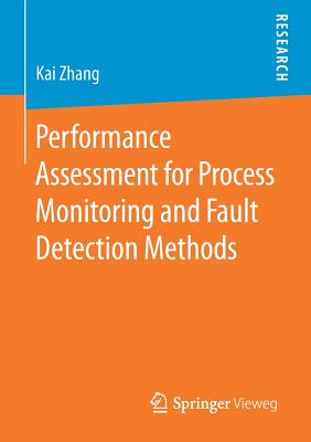 Performance Assessment for Process Monitoring and Fault Detection Methods - Zhang, Kai