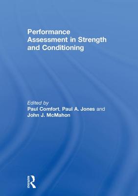 Performance Assessment in Strength and Conditioning - Comfort, Paul (Editor), and Jones, Paul A. (Editor), and McMahon, John J. (Editor)