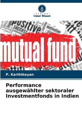 Performance ausgew?hlter sektoraler Investmentfonds in Indien - Karthikeyan, P