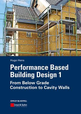 Performance Based Building Design 1: From Below Grade Construction to Cavity Walls - Hens, Hugo S. L.