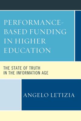 Performance-Based Funding in Higher Education: The State of Truth in the Information Age - Letizia, Angelo