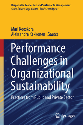 Performance Challenges in Organizational Sustainability: Practices from Public and Private Sector - Kooskora, Mari (Editor), and Kekkonen, Aleksandra (Editor)