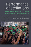 Performance Constellations: Networks of Protest and Activism in Latin America