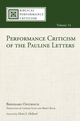 Performance Criticism of the Pauline Letters - Oestreich, Bernhard, and Holland, Glenn S (Foreword by), and Elias, Lindsay (Translated by)