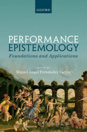 Performance Epistemology: Foundations and Applications