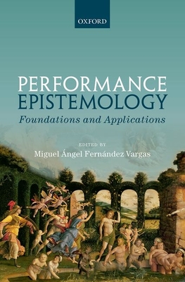 Performance Epistemology: Foundations and Applications - Fernndez Vargas, Miguel ngel (Editor)