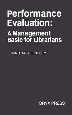 Performance Evaluation: A Management Basic for Librarians - Lindsey, Jonathan A