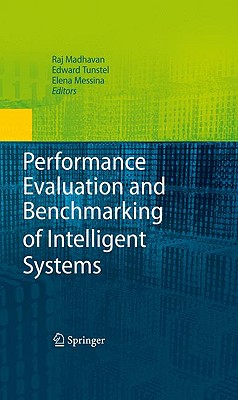 Performance Evaluation and Benchmarking of Intelligent Systems - Madhavan, Raj (Editor), and Tunstel, Edward (Editor), and Messina, Elena (Editor)