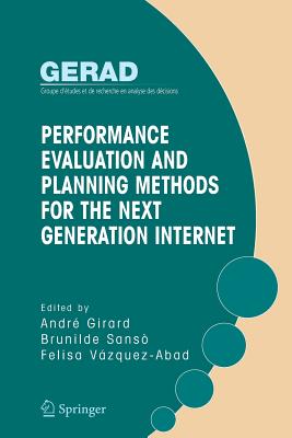 Performance Evaluation and Planning Methods for the Next Generation Internet - Girard, Andre (Editor), and Sans, Brunilde (Editor), and Vazquez-Abad, Felida (Editor)