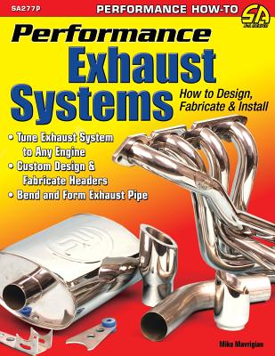Performance Exhaust Systems: How to Design, Fabricate, and Install - Mavrigian, Mike