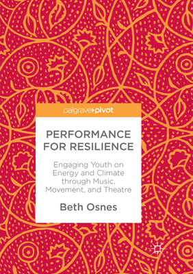 Performance for Resilience: Engaging Youth on Energy and Climate through Music, Movement, and Theatre - Osnes, Beth