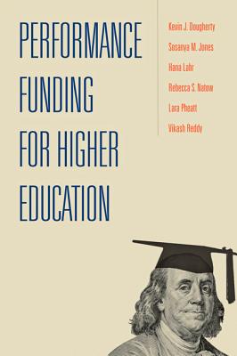 Performance Funding for Higher Education - Dougherty, Kevin J, and Jones, Sosanya, and Lahr, Hana