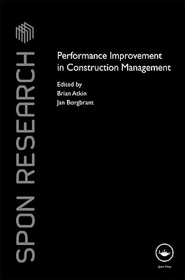 Performance Improvement in Construction Management - Atkin, Brian (Editor), and Borgbrant, Jan (Editor)