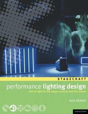 Performance Lighting Design: How to Light for the Stage, Concerts and Live Events - Moran, Nick