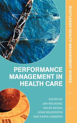 Performance Management in Healthcare: Improving Patient Outcomes, An Integrated Approach - Walburg, Jan (Editor), and Bevan, Helen (Editor), and Wilderspin, John (Editor)