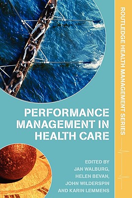 Performance Management in Healthcare: Improving Patient Outcomes, An Integrated Approach - Walburg, Jan (Editor), and Bevan, Helen (Editor), and Wilderspin, John (Editor)