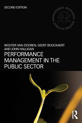 Performance Management in the Public Sector - Van Dooren, Wouter, and Bouckaert, Geert, and Halligan, John