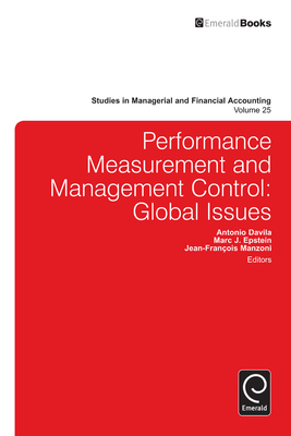 Performance Measurement and Management Control: Global Issues - Davila, Antonio (Editor), and Manzoni, Jean-Francois (Editor), and Epstein, Marc J (Editor)