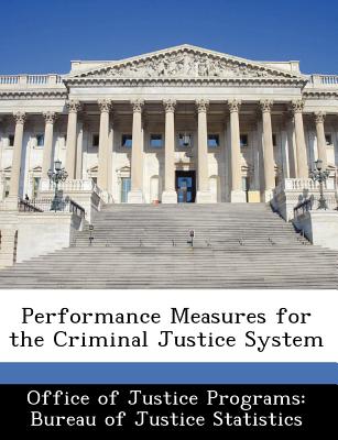 Performance Measures for the Criminal Justice System - Office of Justice Programs Bureau of Ju (Creator)