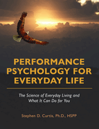 Performance Psychology for Everyday Life: The Science of Everyday Living and What It Can Do for You